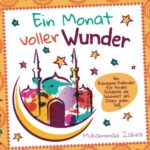 Ein Monat voller Wunder: Der Ramadan Kalender für Kinder, Entdecke die Schönheit des Islam jeden Tag
